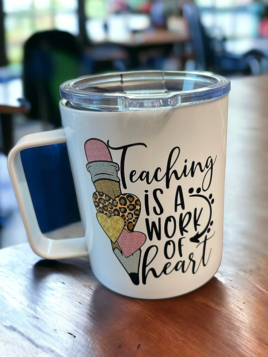 TEACHER WORK OF HEART Tea/Coffee Mug Tumbler